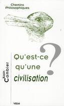 Couverture du livre « Qu'est-ce qu'une civilisation ? » de Alain Cambier aux éditions Vrin