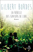 Couverture du livre « La rebelle des sentiers de Lure » de Gilbert Bordes aux éditions Belfond