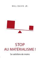 Couverture du livre « Stop au matérialisme ! se satisfaire de moins » de Davis Jr Will aux éditions Clc Editions