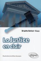 Couverture du livre « La justice en clair » de Brigitte Belloir-Caux aux éditions Ellipses