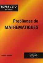 Couverture du livre « Problèmes de mathématiques ; BCPST-véto 1ère année » de Gilbert Damin aux éditions Ellipses