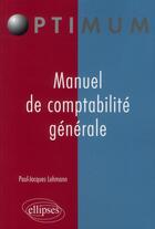 Couverture du livre « Manuel de comptabilité générale » de Lehmann aux éditions Ellipses