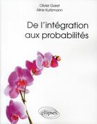 Couverture du livre « De l'integration aux probabilites » de Garet/Kurtzmann aux éditions Ellipses