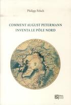 Couverture du livre « Comment August Petermann inventa le pôle Nord » de Philipp Felsch aux éditions Maison Des Sciences De L'homme