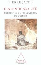 Couverture du livre « L'intentionnalite - problemes de philosophie de l'esprit » de Pierre Jacob aux éditions Odile Jacob