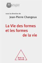 Couverture du livre « La vie des formes et les formes de la vie » de Jean-Pierre Changeux aux éditions Odile Jacob