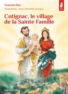 Couverture du livre « Cotignac, le village de la sainte famille » de Anne-Charlotte Larroque et Francine Bay aux éditions Tequi
