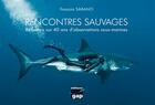 Couverture du livre « Rencontres sauvages ; réflexion sur 40 ans d'observations sous-marines » de Francois Sarano aux éditions Gap