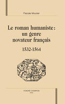 Couverture du livre « Le roman humaniste : un genre novateur français (1532-1564) » de Pascale Mounier aux éditions Honore Champion