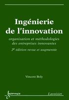Couverture du livre « Ingénierie de l'innovation : organisation et méthodologies des entreprises innovantes » de Vincent Boly aux éditions Hermes Science Publications