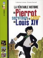 Couverture du livre « La véritable histoire de Pierrot ; serviteur à la cour de Louis XIV » de Catherine Loizeau et Erwann Surcouf aux éditions Bayard Jeunesse