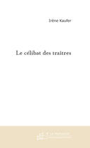Couverture du livre « Le célibat des traîtres » de Kaufer-I aux éditions Le Manuscrit