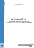 Couverture du livre « Le lignage et le fief : l'affirmation du milieu comtal et la construction des états féodaux sous les Angevins de Naples (1265-1435) » de Sylvie Pollastri aux éditions Publibook