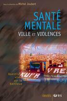 Couverture du livre « Sante mentale, ville et violences » de Michel Joubert aux éditions Eres