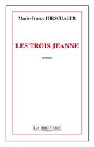 Couverture du livre « Les trois Jeanne » de Marie-France Hirschauer aux éditions La Bruyere