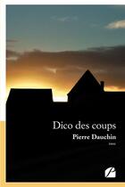 Couverture du livre « Dico des coups » de Pierre Dauchin aux éditions Du Pantheon