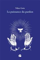 Couverture du livre « La puissance du pardon » de Nikes Goin aux éditions Editions Du Panthéon