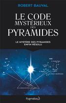 Couverture du livre « Le code mystérieux des pyramides » de Robert Bauval aux éditions Pygmalion
