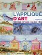 Couverture du livre « L'applique d'art ; tableaux en tissu en piqué libre » de Abigail Mill aux éditions De Saxe