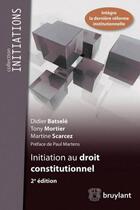 Couverture du livre « Initiation au droit constitutionnel (2e édition) » de Didier Batsele et Tony Mortier et Martine Scarcez aux éditions Bruylant
