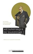 Couverture du livre « Métaphysique du dandysme » de Daniel Salvatore Schiffer aux éditions Academie Royale De Belgique