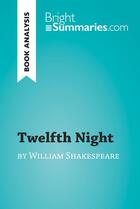 Couverture du livre « Twelfth Night by William Shakespeare (Book Analysis) : Detailed Summary, Analysis and Reading Guide » de Bright Summaries aux éditions Brightsummaries.com