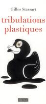 Couverture du livre « Tribulations plastiques » de Gilles Stassart aux éditions Rouergue