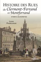 Couverture du livre « Histoire des rues de Clermont-Ferrand et Montferrand : d'hier à aujourd'hui » de Louis Passelaigue aux éditions De Boree