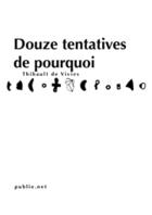 Couverture du livre « 12 tentatives courtes t.1 ; douze tentatives de pourquoi » de Thibault De Vivies aux éditions Publie.net