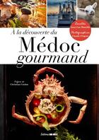 Couverture du livre « À la découverte du médoc gourmand » de Claude Prigent aux éditions Sud Ouest Editions