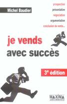 Couverture du livre « Je vends avec succes - 3e ed. (3e édition) » de Michel Baudier aux éditions Maxima