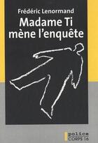 Couverture du livre « Madame Ti mène l'enquête » de Frederic Lenormand aux éditions Corps 16