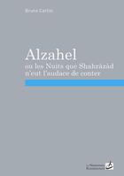 Couverture du livre « Alzahel ou les nuits que Shaharazad n'eut l'audace de conter » de Bruno Carlisi aux éditions Editions Carpentier