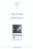 Couverture du livre « Cinq hommes moitie moitie » de Daniel Keene aux éditions Theatrales