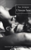 Couverture du livre « L'amour brut » de Eric Jourdan aux éditions La Musardine