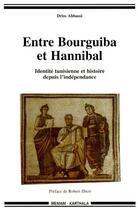 Couverture du livre « Entre Bourguiba et Hannibal ; identité tunisienne et histoire depuis l'independance » de Driss Abbassi aux éditions Karthala
