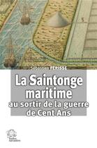 Couverture du livre « La Saintonge maritime au sortir de la guerre de Cent Ans » de Sebastien Perisse aux éditions Les Indes Savantes