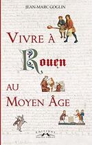 Couverture du livre « Vivre à Rouen au moyen-âge » de Jean-Marc Goglin aux éditions Charles Corlet
