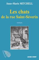 Couverture du livre « Les chats de la rue Saint-Séverin » de Anne-Marie Mitchell aux éditions Lucien Souny