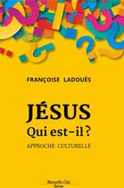 Couverture du livre « Jésus qui est-il ? ; approche culturelle » de Francoise Ladoues aux éditions Nouvelle Cite