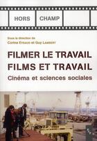 Couverture du livre « Filmer le travail ; films et travail ; cinéma et sciences sociales » de Corinne Eyraud et Guy Lambert aux éditions Pu De Provence