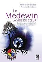 Couverture du livre « Le Medewin ; la voie du coeur ; les enseignements secrets d'un homme-médecine innu » de Omer Saint-Onge aux éditions Vega