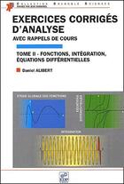 Couverture du livre « Exercices corrigés d'analyse avec rappels de cours t.2 ; fonctions, intégration, équations différentielles » de Danielaniel Alibert aux éditions Edp Sciences