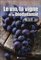 Couverture du livre « Le vin, la vigne et la biodynamie » de Nicolas Joly aux éditions Sang De La Terre