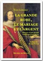 Couverture du livre « La grande robe, le mariage et l'argent » de Yves Lemoine aux éditions Michel De Maule