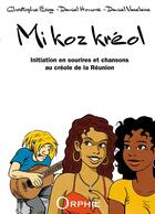 Couverture du livre « Mi koz kreol - je parle creole » de  aux éditions Orphie