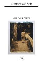 Couverture du livre « Vie de poète » de Robert Walser aux éditions Editions Zoe