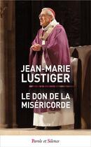 Couverture du livre « Le don de la miséricorde » de Jean-Marie Lustiger aux éditions Parole Et Silence