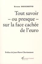 Couverture du livre « Tout savoir ou presque sur la face cachée de l'euro » de Bruno Moschetto aux éditions Arnaud Franel