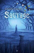 Couverture du livre « Sauvage » de Andreanne Grandmont aux éditions Editions Ada